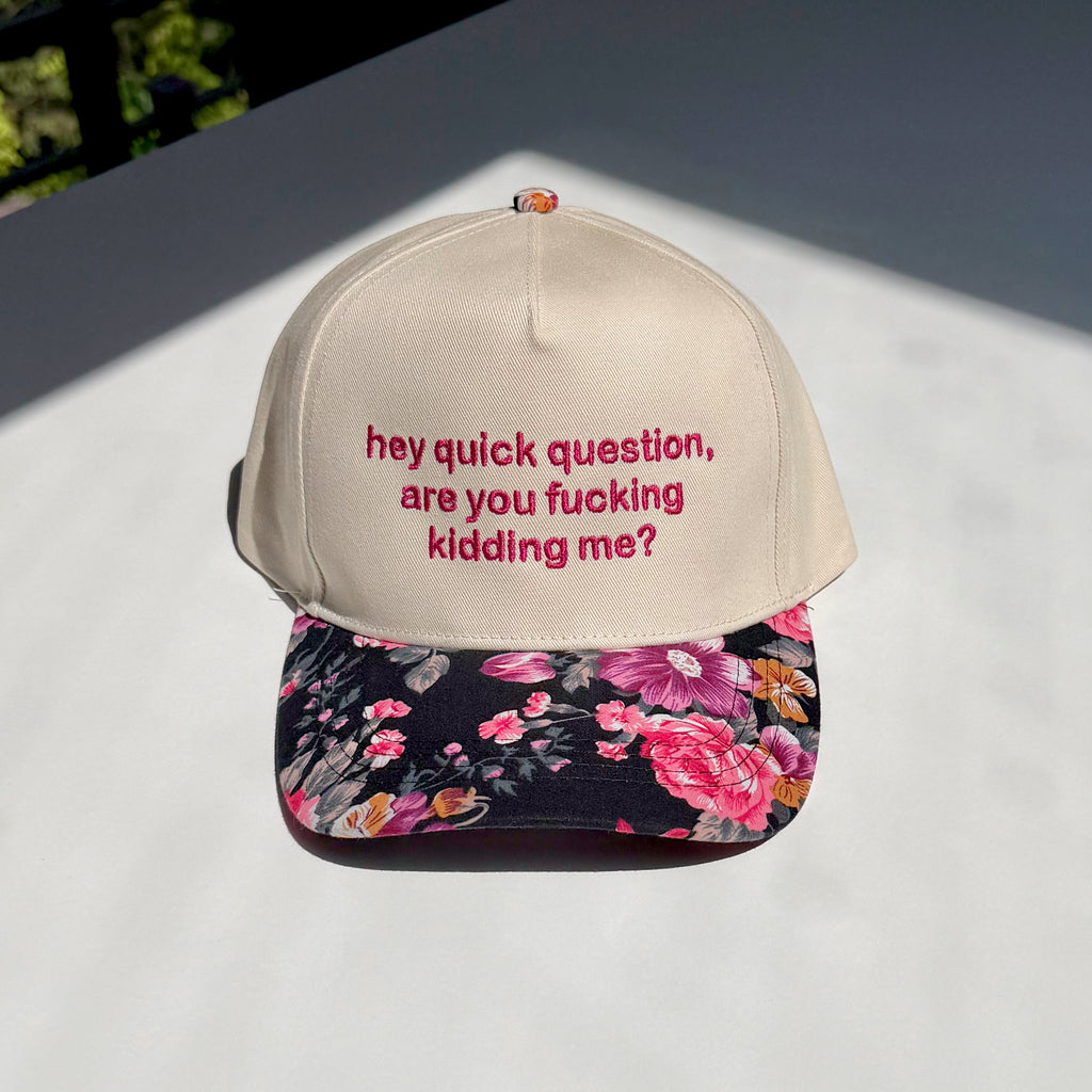 Hey Quick Question, Are You Fucking Kidding Me? Hat