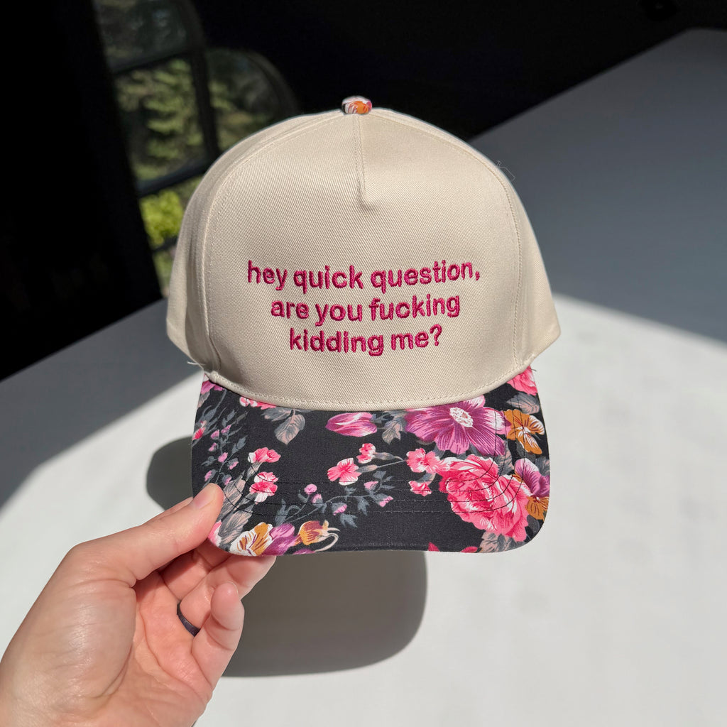 Hey Quick Question, Are You Fucking Kidding Me? Hat