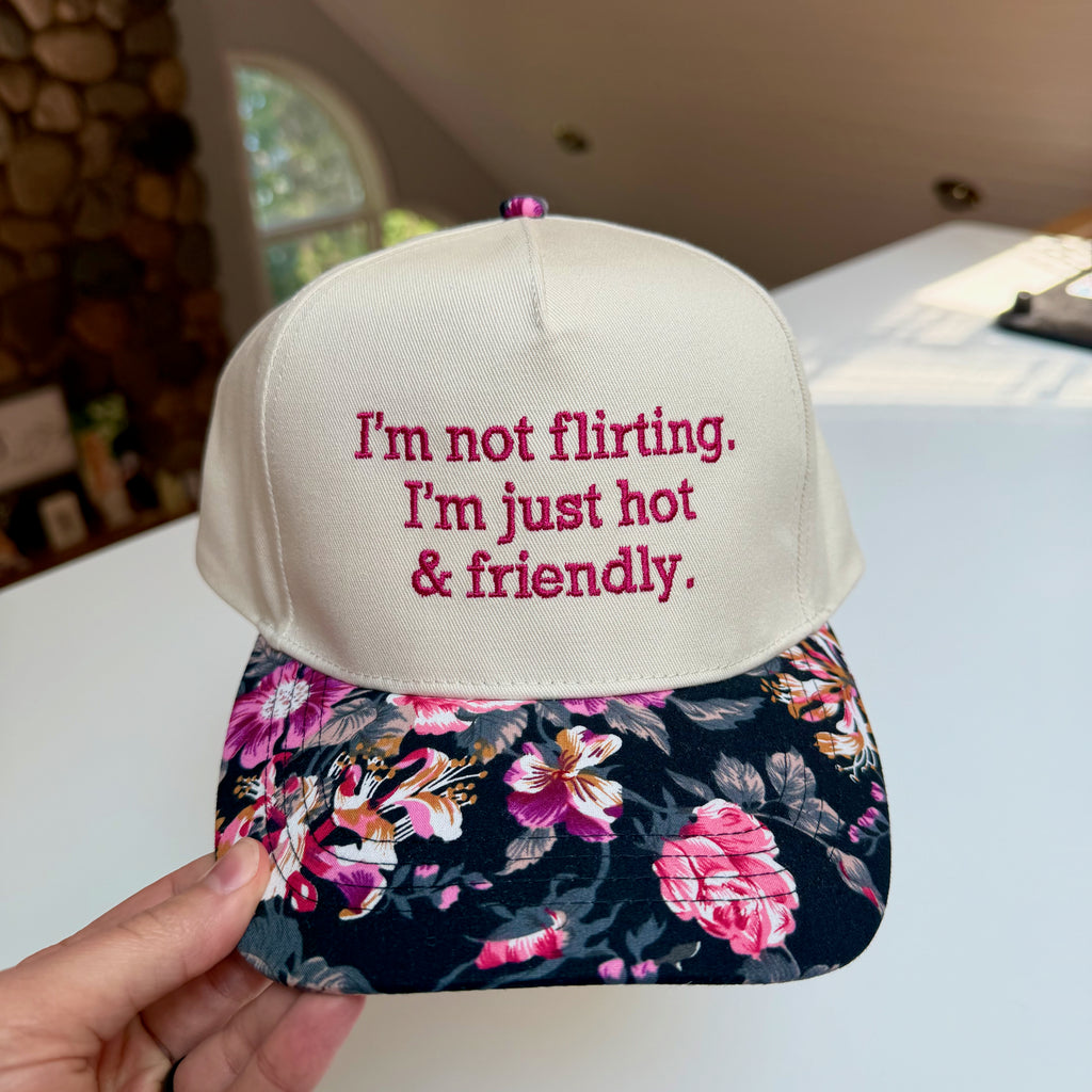 I'm Not Flirting. I'm Just Hot And Friendly. Hat