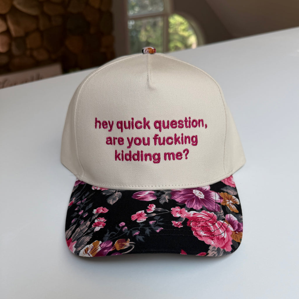 Hey Quick Question, Are You Fucking Kidding Me? Hat