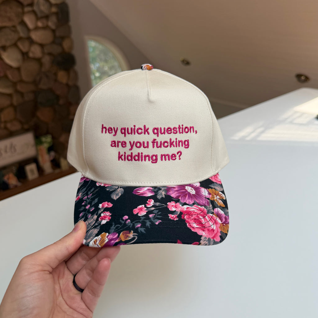 Hey Quick Question, Are You Fucking Kidding Me? Hat