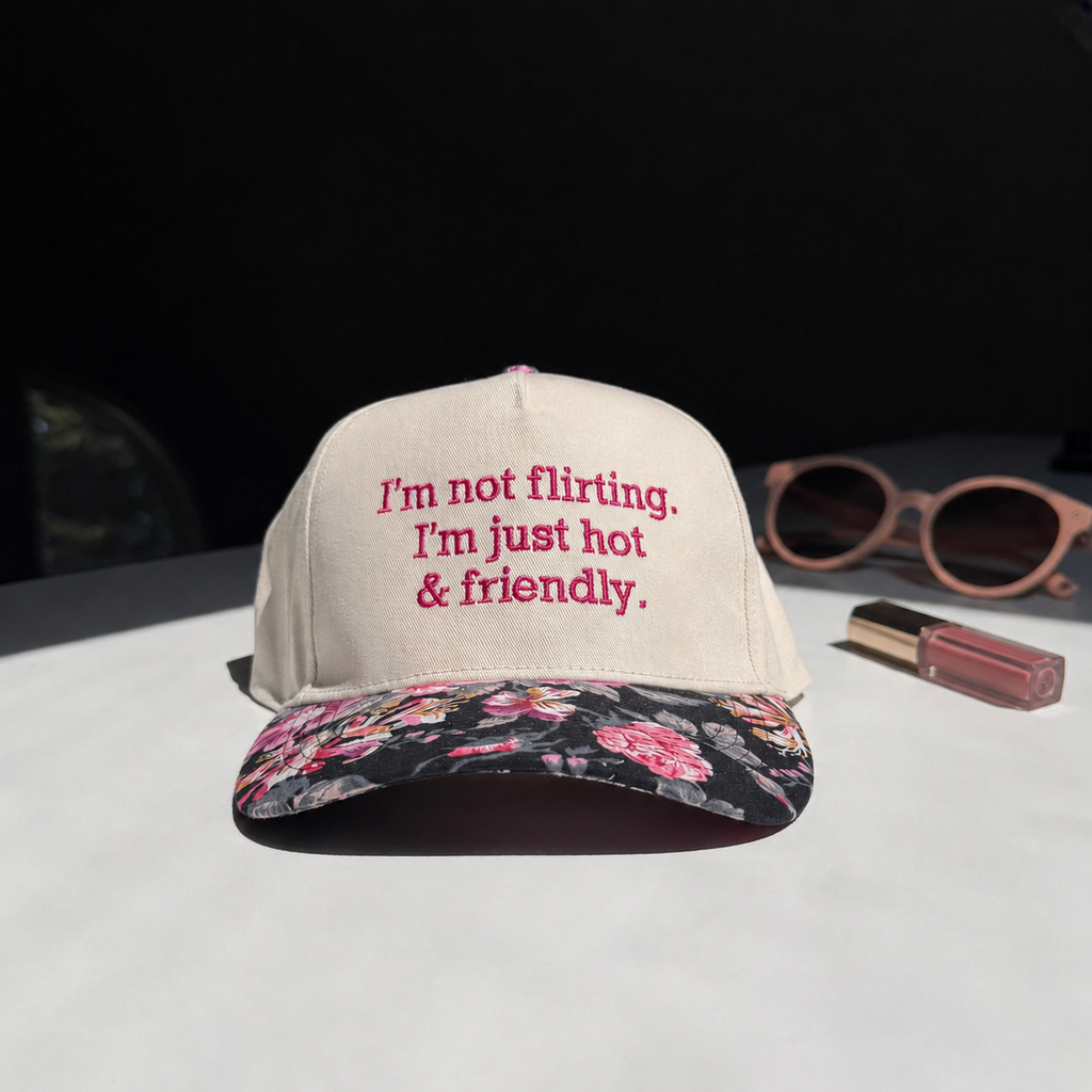 I'm Not Flirting. I'm Just Hot And Friendly. Hat